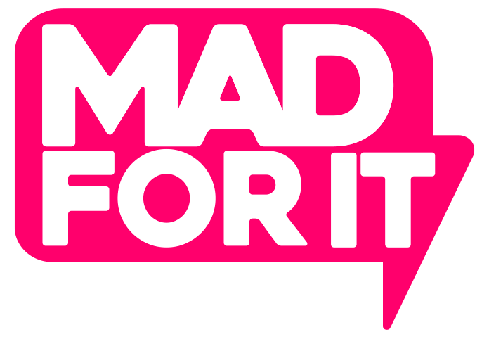 Mad for it